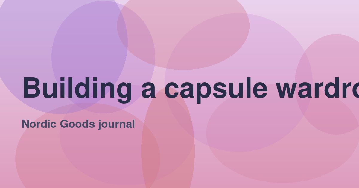 Building a capsule wardrobe that lasts